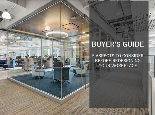 Buyer's Guide - 5 Aspects to Consider Before Redesigning Your Workplace